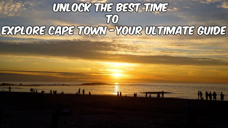 Unlock the Best Time to Explore Cape Town – Your Ultimate Guide