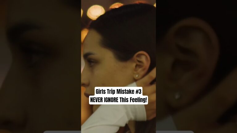 Girls Trip Mistake #3: Never Ignore This Feeling